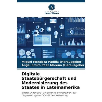 Digitale Staatsbürgerschaft und Modernisierung des Staates in Lateinamerika, Taschenbuch von Miguel Mendoza Padilla,Ángel Emiro Páez Moreno, Verlag