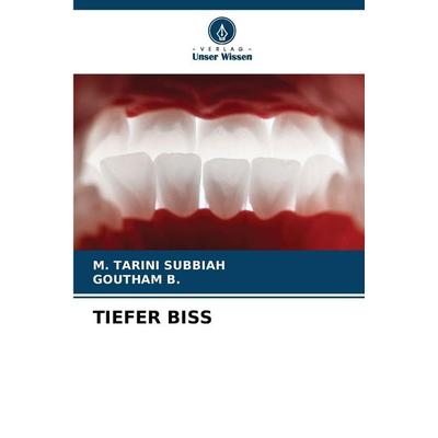 Tiefer Biss, Taschenbuch von M. Tarini Subbiah,Goutham B., Verlag Unser Wissen, 978-620-2-42163-8