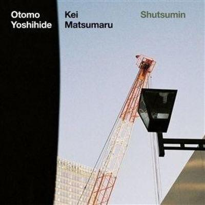 Shutsumin - Otomo Yoshihide & Kei Matsumaru, CD
