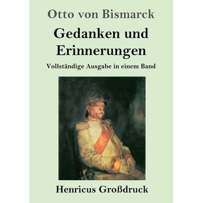 Gedanken und Erinnerungen (Großdruck), Taschenbuch von Otto Bismarck, BoD - Books on Demand, 978-3-8478-2877-8