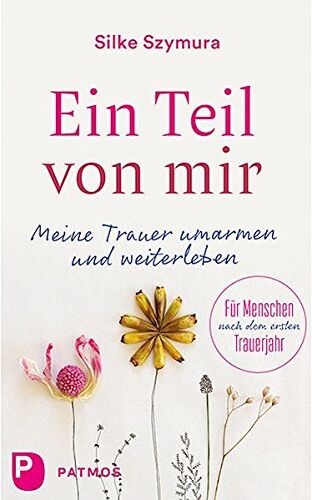 Silke Szymura - Ein Teil von mir: Meine Trauer umarmen und weiterleben. Für Menschen nach dem ersten Trauerjahr - Preis vom 11.10.2026 15:43:13 h