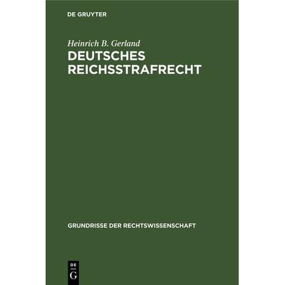 Deutsches Reichsstrafrecht, Gebundene Ausgabe von Heinrich B. Gerland, De Gruyter, 978-3-11-235009-6