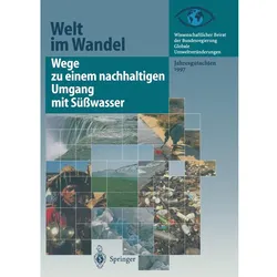Wege zu einem nachhaltigen Umgang mit Süsswasser, Fachbücher von Wissenschaftlicher Beirat der Bundesregierung GlobaleUmweltveränderungen