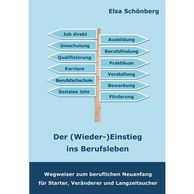 Der (Wieder-)Einstieg ins Berufsleben, Taschenbuch von Elsa Schönberg, BoD – Books on Demand, 978-3-7481-1054-5