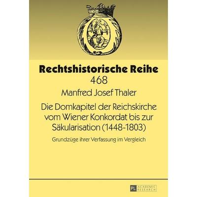 Die Domkapitel der Reichskirche vom Wiener Konkordat bis zur Säkularisation (1448–1803), Gebundene Ausgabe von Manfred Josef Thaler, Peter Lang GmbH,