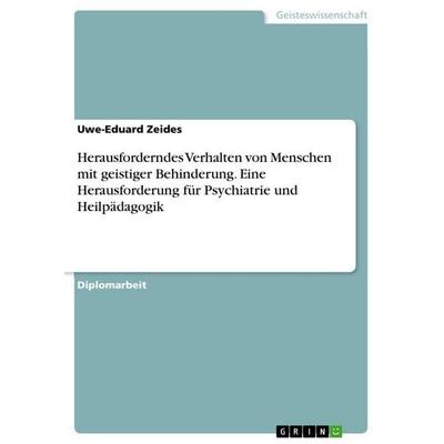 Herausforderndes Verhalten von Menschen mit geistiger Behinderung. Eine Herausforderung für Psychiatrie und Heilpädagogik, Taschenbuch von Uwe-Eduard