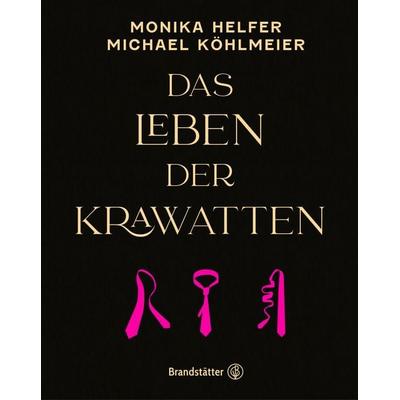Das Leben der Krawatten, Gebundene Ausgabe von Monika Helfer,Michael Köhlmeier, Brandstätter Verlag, 978-3-7106-0645-8