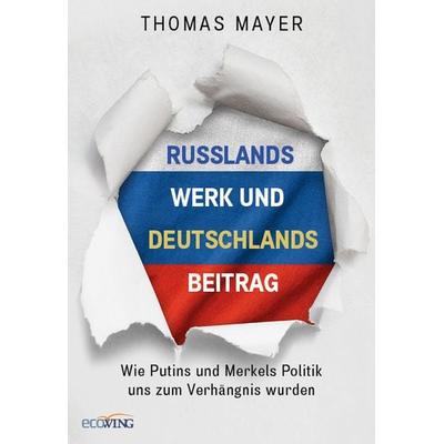 Russlands Werk und Deutschlands Beitrag, Gebundene Ausgabe von Thomas Mayer, Ecowing