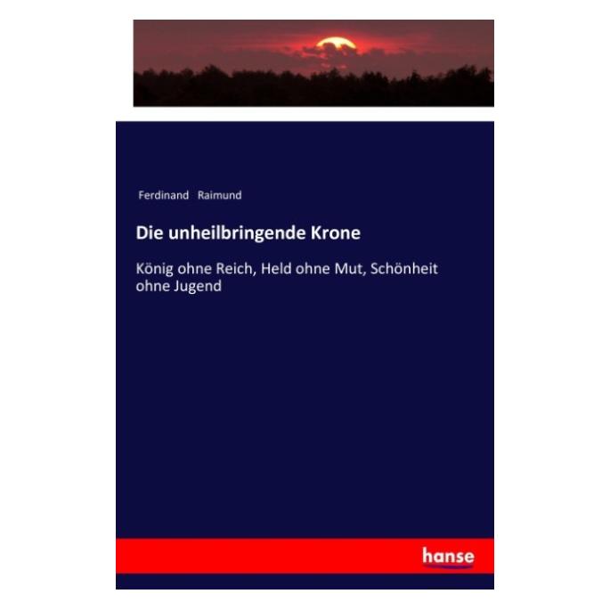 Hansebooks Die unheilbringende Krone (Deutsch, Softcover, Ferdinand Raimund) (57135883)