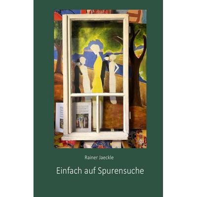 Einfach Spurensuche, Taschenbuch von Rainer Jaeckle, Epubli, 978-3-8190-3718-4