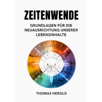 Zeitenwende - Grundlagen für die Neuausrichtung unserer Lebensinhalte, Taschenbuch von Thomas Herold, Epubli, 978-3-7575-5381-4