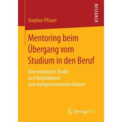 Mentoring beim Übergang vom Studium in den Beruf, Taschenbuch von Stephan Pflaum, Springer Fachmedien Wiesbaden GmbH, 978-3-658-15643-5
