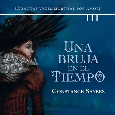 Una bruja en el tiempo: ¿Cuántas veces morirías por amor? - Constance Sayers, Audio, 9789152150559
