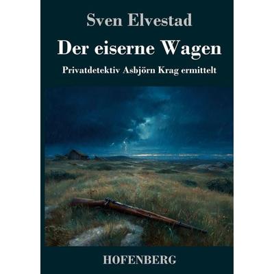 Der eiserne Wagen, Gebundene Ausgabe von Sven Elvestad, Henricus - Edition Deutsche Klassik, 978-3-7437-5312-9