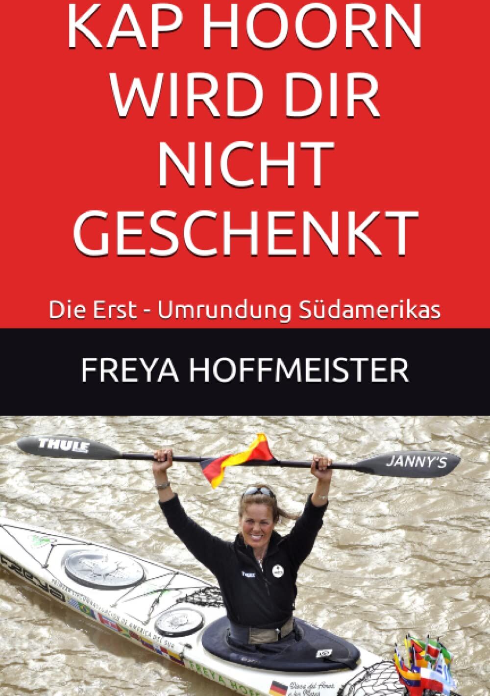Freya Hoffmeister - KAP HOORN WIRD DIR NICHT GESCHENKT: Die Erst - Umrundung Südamerikas: Die Erst - Umrundung Sdamerikas - Preis vom 30.09.2026 09:01:18 h