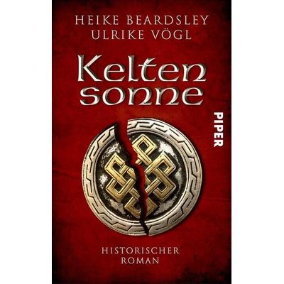 Keltensonne, Taschenbuch von Heike Beardsley,Ulrike Vögl, Piper Taschenbuch, 978-3-492-50325-9