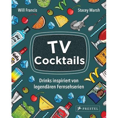 TV Cocktails, Gebundene Ausgabe von Will Francis,Stacey Marsh, Prestel, 978-3-7913-8879-3