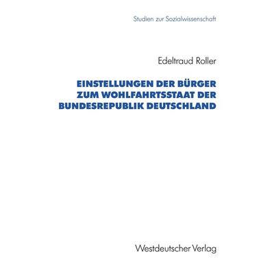 Einstellungen der Bürger zum Wohlfahrtsstaat der Bundesrepublik Deutschland, Taschenbuch von Edeltraud Roller, VS Verlag für Sozialwissenschaften,