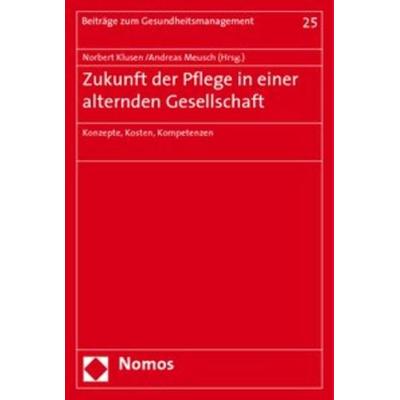 Zukunft der Pflege in einer alternden Gesellschaft, Taschenbuch von , Nomos, 978-3-8329-4743-9