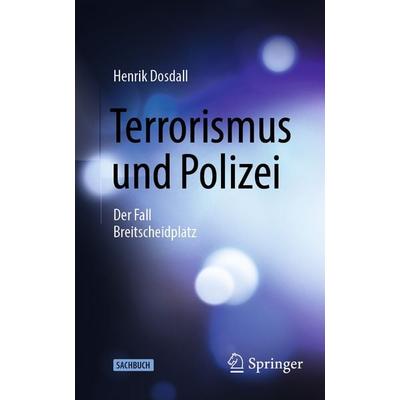 Terrorismus und Polizei, Taschenbuch von Henrik Dosdall, Springer Fachmedien Wiesbaden GmbH, 978-3-658-45069-4