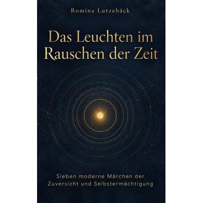 Das Leuchten im Rauschen der Zeit, Taschenbuch von Romina Lutzebäck, Rediroma-Verlag, 978-3-692-43247-2