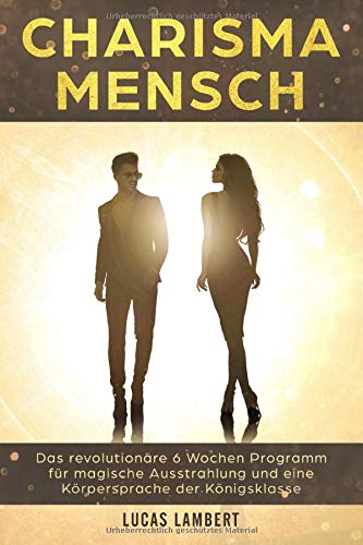 Lucas Lambert - Charisma Mensch: Das revolutionäre 6 Wochen Programm für magische Ausstrahlung und eine Körpersprache der Königsklasse (Körpersprache. Wirkung. Erfolg., Band 2) - Preis vom 09.10.2026 07:28:09 h