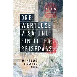 Drei wertlose Visa und ein toter Reisepass, Belletristik von Liao Yiwu, Brigitte Höhenrieder, Hans Peter Hoffmann