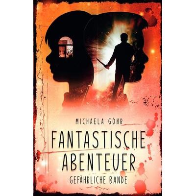 Fantastische Abenteuer / Fantastische Abenteuer 3 - Gefährliche Bande, Taschenbuch von Michaela Göhr, Epubli, 978-3-7575-1049-7