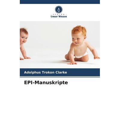 EPI-Manuskripte, Taschenbuch von Adolphus Trokon Clarke, Verlag Unser Wissen, 978-620-5-55034-2