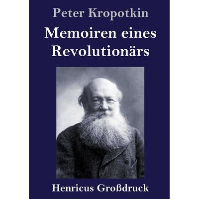 Memoiren eines Revolutionärs (Großdruck), Gebundene Ausgabe von Peter Kropotkin, BoD - Books on Demand, 978-3-8478-4738-0