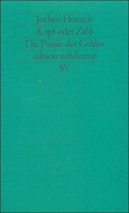 Jochen Hörisch - Kopf oder Zahl: Die Poesie des Geldes (edition suhrkamp) - Preis vom 09.10.2026 07:28:09 h