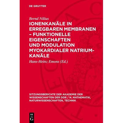 Ionenkanäle in erregbaren Membranen – funktionelle Eigenschaften und Modulation myokardialer Natrium-Kanäle, Gebundene Ausgabe von Bernd Nilius, De