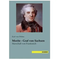 von Weber:Moritz - Graf von Sachsen, Biografien von Karl von Weber