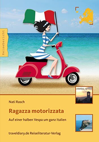 Nati Rasch - Ragazza motorizzata: Auf einer halben Vespa um ganz Italien - Preis vom 17.10.2026 19:25:27 h