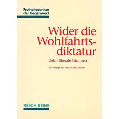 Wider die Wohlfahrtsdiktatur, Taschenbuch von Anthony de Jasay,Klaus Vaclav,Norbert Walter,Gerard Radnitzky,Hans F. Sennholz, Resch-Verlag,
