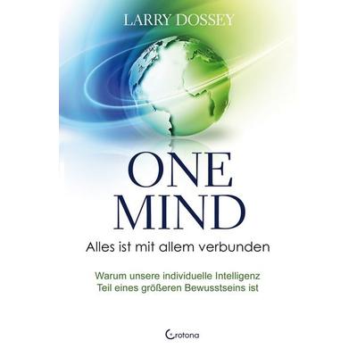 One Mind – Alles ist mit allem verbunden, Taschenbuch von Larry Dossey, Crotona Verlag GmbH, 978-3-86191-277-4
