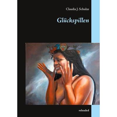Glückspillen, Taschenbuch von Claudia J. Schulze, BoD – Books on Demand, 978-3-7448-9017-5