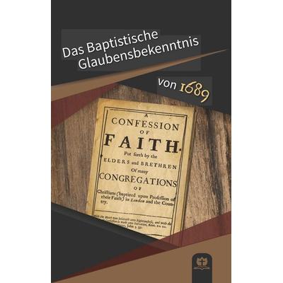 Das Baptistische Glaubensbekenntnis von 1689, Gebundene Ausgabe von , BoD – Books on Demand, 978-3-7519-0637-1