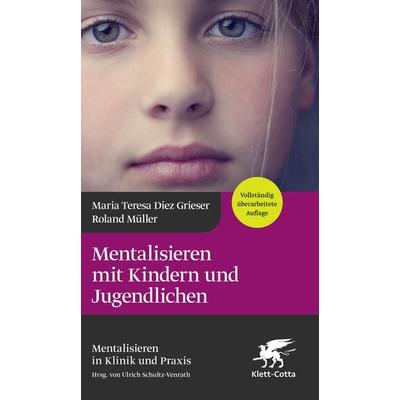 Mentalisieren mit Kindern und Jugendlichen (Mentalisieren in Klinik und Praxis, Bd. 3), Gebundene Ausgabe von Maria Teresa Diez Grieser,Roland Müller,