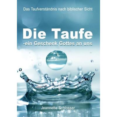 Die Taufe - ein Geschenk Gottes an uns, Taschenbuch von Jeannette Schlosser, MarTONius, 978-3-949073-25-0