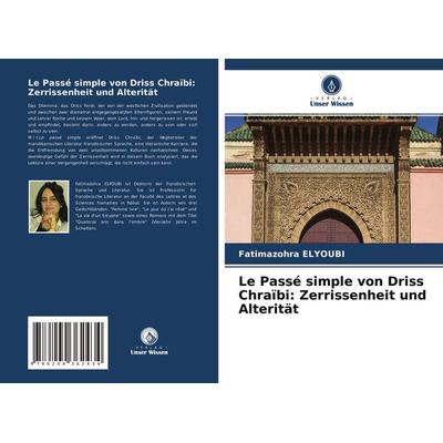 Le Passé simple von Driss Chraïbi: Zerrissenheit und Alterität, Taschenbuch von Fatimazohra Elyoubi, Verlag Unser Wissen, 978-620-4-36243-4