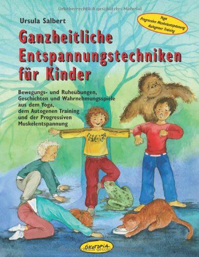 Ursula Salbert - Ganzheitliche Entspannungstechniken für Kinder: Bewegungs- und Ruheübungen, Geschichten und Wahrnehmungsspiele aus dem Yoga, dem Autogenen Training und der Progressiven Muskelentspannung - Preis vom 13.10.2026 19:28:25 h