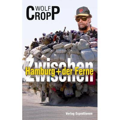 Zwischen Hamburg + der Ferne, Gebundene Ausgabe von Wolf-Ulrich Cropp, Verlag Expeditionen, 978-3-947911-68-4
