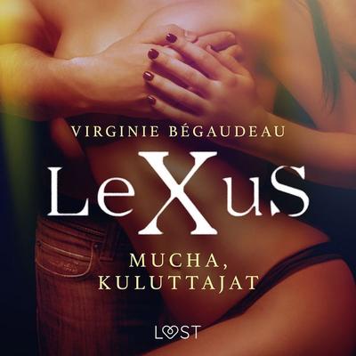 LeXuS: Mucha, Kuluttajat - Eroottinen dystopia - Virginie Bégaudeau, Audio, 9788726499230