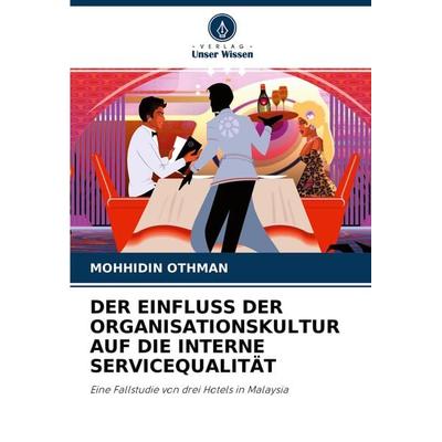 Der Einfluss der Organisationskultur Auf die Interne Servicequalität, Taschenbuch von Mohhidin Othman, Verlag Unser Wissen, 978-620-3-27789-0