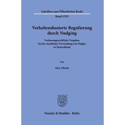 Verhaltensbasierte Regulierung durch Nudging, Taschenbuch von Max Ullrich, Duncker & Humblot, 978-3-428-19259-5