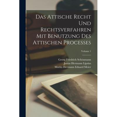 Das Attische Recht Und Rechtsverfahren Mit Benutzung Des Attischen Processes; Volume 1, Taschenbuch von Justus Hermann Lipsius,Moritz Hermann Eduard