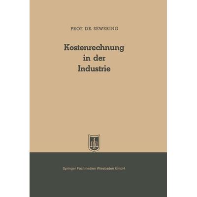 Kostenrechnung in der Industrie, Taschenbuch von Karl Sewering, Betriebswirtschaftlicher Verlag Gabler, 978-3-663-00727-2