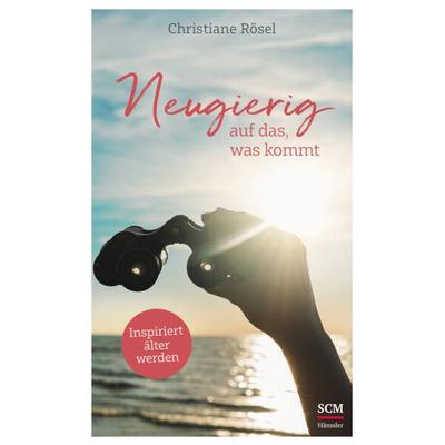 Neugierig auf das, was kommt, Gebundene Ausgabe von Christiane Rösel, Hänssler, 978-3-7751-6217-3