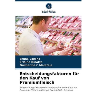 Entscheidungsfaktoren für den Kauf von Premiumfleisch, Taschenbuch von Bruna Lozano,Erlaine Binotto,Guilherme C. Malafaia, Verlag Unser Wissen,